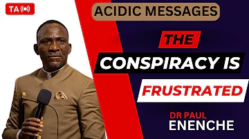 THE CONSPIRACY IS FRUSTRATED - DR PAUL ENENCHE || ACIDIC MESSAGES ||