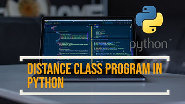 Distance Class Program In Python (2020) #ProtoGO