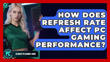 How Does Refresh Rate Affect PC Gaming Performance? - Ultimate PC Gaming Guide