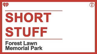 Short Stuff: Forest Lawn Memorial Park | STUFF YOU SHOULD KNOW