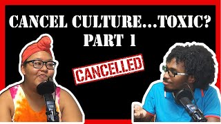 Episode 04: Cancel Culture...Toxic? Part 1
