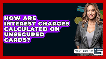 How Are Interest Charges Calculated On Unsecured Cards? - CreditGuide360.com
