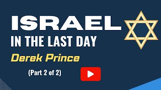 Israel in the last days(prophetic) Derek Prince PART 2