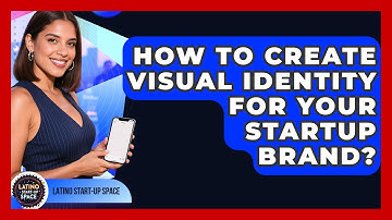 How To Create Visual Identity For Your Startup Brand? - Latino Start Up Space