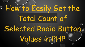 How to Easily Get the Total Count of Selected Radio Button Values in PHP