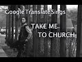 Google translate sings take me to church by hozier