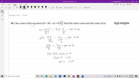 XQUADQ036 _ One roots of the equation 2x2 – 8x – m = 0 is 5/2. Find the other roots and the