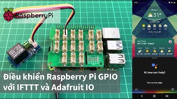 Sử dụng Google Assistant để Điều khiển Raspberry Pi GPIO với IFTTT và Adafruit IO - Phần 1