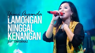 Lamongan Ninggal Kenangan - Yuni Ayunda feat OM DENAZ |  