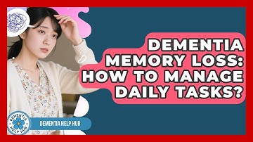 Dementia Memory Loss: How To Manage Daily Tasks? - Test