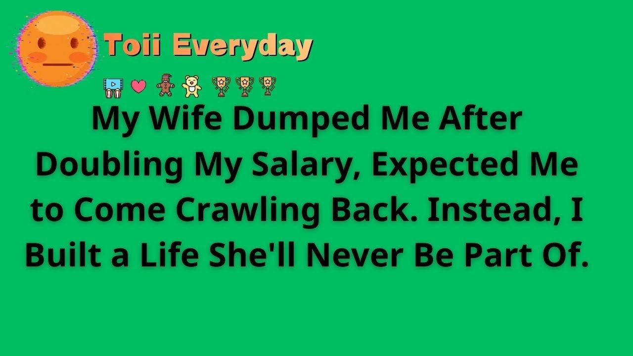 My Wife Dumped Me After Doubling My Salary, Expected Me to Come Crawling Back. Instead, I Built a..
