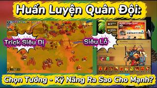 Huấn Luyện Quân Đội: Trick Siêu Dị, Siêu Lỏ, Chọn Tướng - Kỹ Năng Ra Sao Cho Mạnh?