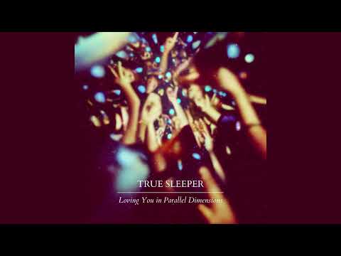 True Sleeper Loving You In Parallel Dimensions Full Album