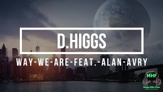 d higgs   Way We Are feat  Alan Avry