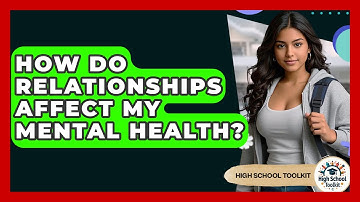 How Do Relationships Affect My Mental Health? - High School Toolkit