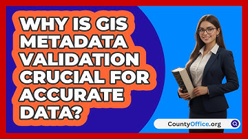 Why Is GIS Metadata Validation Crucial For Accurate Data? - CountyOffice.org