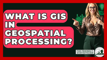 What Is GIS In Geospatial Processing? - The Friendly Statistician