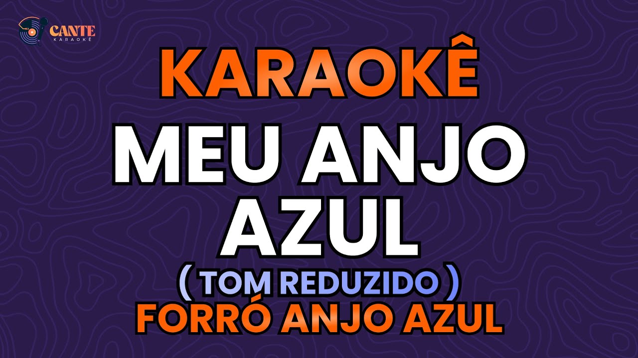 KARAOKÊ 🎤 - MEU ANJO AZUL - FORRÓ ANJO AZUL (TOM REDUZIDO)
