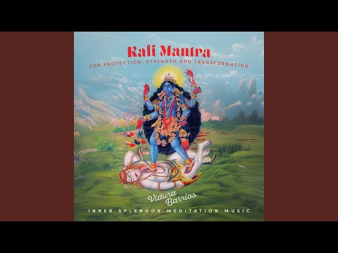 Kali Mantra for Protection, Strength and Transformation