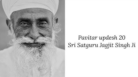 Updesh 20 - Sri Satguru Jagjit Singh Ji
