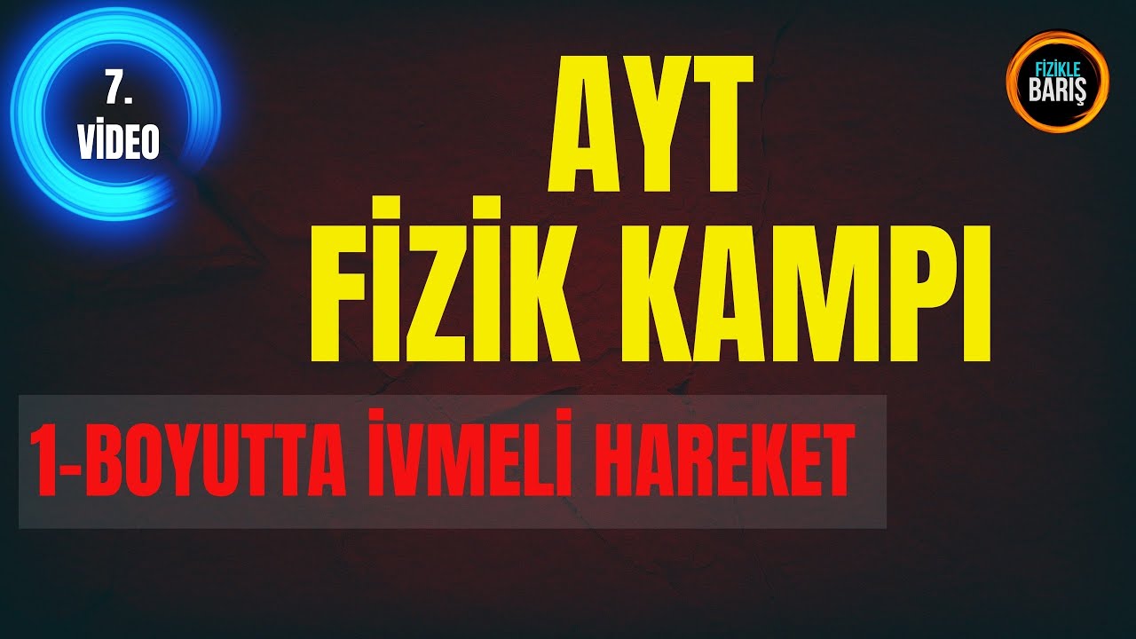 2022 AYT FİZİK KAMPI 7.DERS 1-BOYUTTA SABİT İVMELİ HAREKET| FİZİKLE BARIŞ AYT FİZİK KAMPI