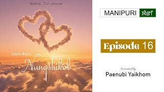 Nungshikol ~ Ep.16 | Loya Raj | Paenubi Yaikhom