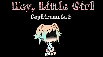 Hey, Little Girl||Sophiemarie.B||GLMV