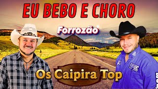 Bebo E Choro Forrozão - Os Caipira Top 2023 Ómodão Ão Ó