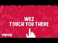 Wez  touch you there lyric