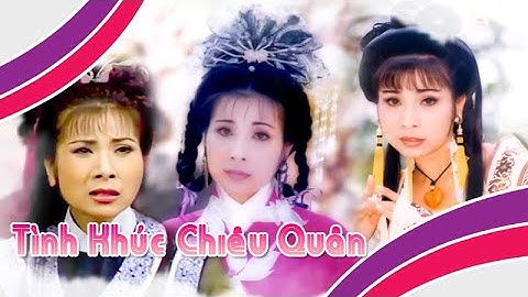 TÌNH KHÚC CHIÊU QUÂN | LK Điệu Hồ Quảng (Phượng Mai, Kim Tử Long, Thanh Hằng) | Cải Lương Tôi Yêu
