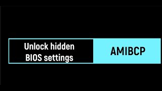 Unlocking hidden BIOS settings with AMIBCP