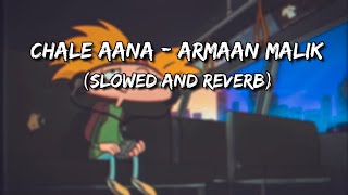 Chale Aana | De De Pyaar De | Armaan Malik (Slowed and Reverb)