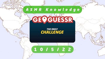 ✰ ASMR GeoGuessr Daily Challenge 10.5.22 ✰