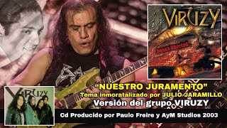 Video thumbnail of "Nuestro Juramento - VIRUZY (Versión Heavy Rock) TEMA inmortalizado por JULIO JARAMILLO"