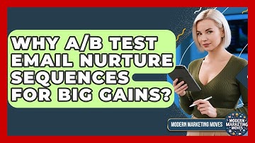 Why A/B Test Email Nurture Sequences For Big Gains? - Modern Marketing Moves