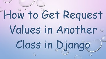 How to Get Request Values in Another Class in Django