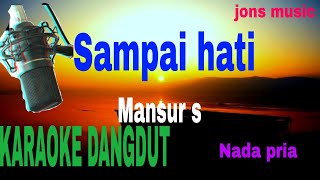 SAMPAI HATI || MANSUR S || KARAOKE DANGDUT