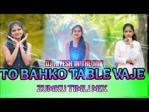 TO BAHKO TABLE VAJE ZUMKU TIMLI MIX DJ HITESH IN THE MIX