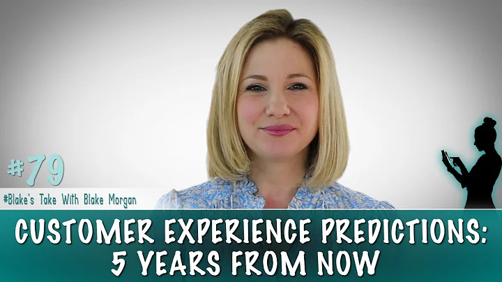 Customer Experience Predictions: 5 Years from Now  - Blake Morgan