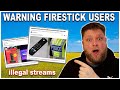 Warning to firestick users who stream illegally