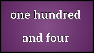 One Hundred And Four Meaning