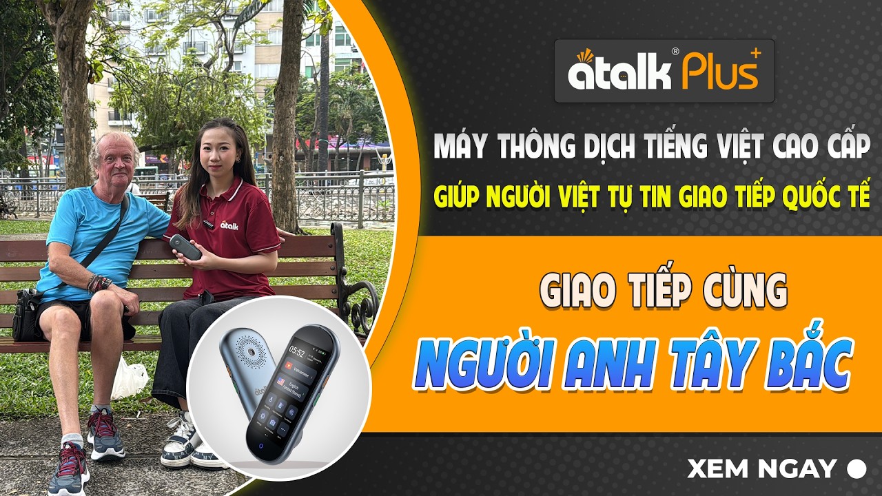 Review Máy Phiên Dịch Cầm Tay ATalk Plus+ | Giao Tiếp Cùng Người Anh Tây Bắc