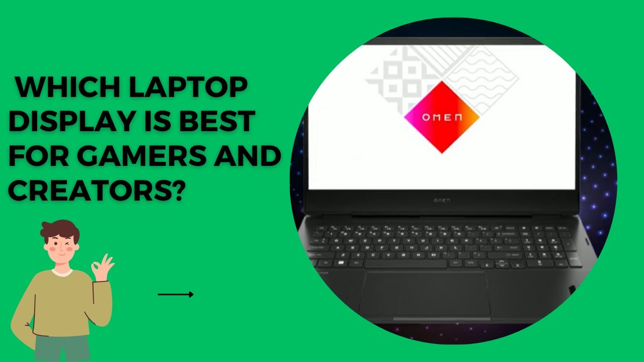 Which Laptop Display is best for Gamers and Creators?