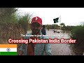 Crossing The Pakistan India Border On FOOT! | Border Vlog