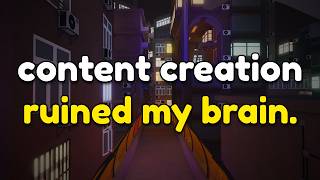 Content creation ruined my brain.
