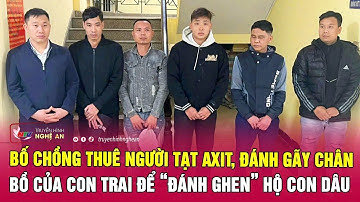 Bố chồng thuê người tạt axit, đánh gãy chân bồ của con trai để “đánh ghen” hộ con dâu