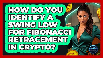 How Do You Identify A Swing Low For Fibonacci Retracement In Crypto? - Crypto Trading Strategists