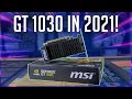 Is The GT 1030 Worth it in 2021?!?
