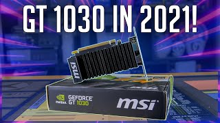Is The GT 1030 Worth it in 2021?!?