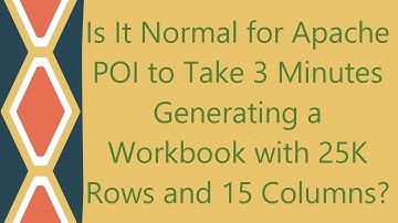 Is It Normal for Apache POI to Take 3 Minutes Generating a Workbook with 25K Rows and 15 Columns?